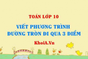 Viết phương trình đường tròn đi qua 3 điểm A, B, C - Toán lớp 10
